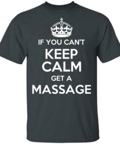 If You Can't Keep Calm Get A Massage T-Shirts, Hoodies, Long Sleeve 1 If You Cant Keep Calm Get A Massage T Shirts Hoodies Long Sleeve 10
