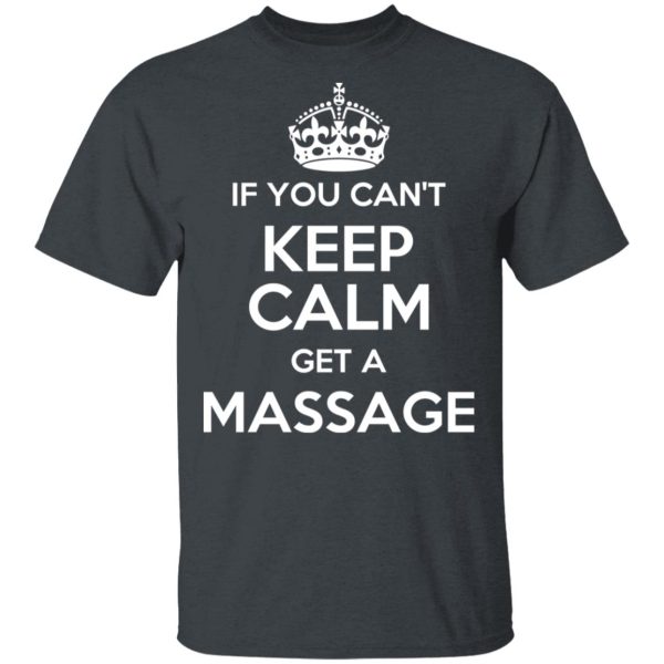 If You Can’t Keep Calm Get A Massage T-Shirts, Hoodies, Long Sleeve
