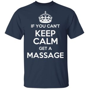 If You Cant Keep Calm Get A Massage T Shirts Hoodies Long Sleeve 11