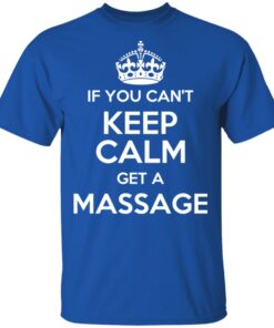 If You Can't Keep Calm Get A Massage T-Shirts, Hoodies, Long Sleeve 3 If You Cant Keep Calm Get A Massage T Shirts Hoodies Long Sleeve 12