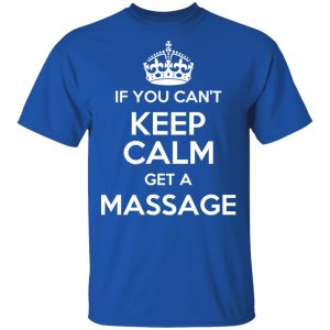 If You Cant Keep Calm Get A Massage T Shirts Hoodies Long Sleeve 12