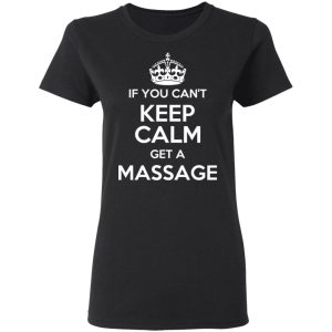 If You Cant Keep Calm Get A Massage T Shirts Hoodies Long Sleeve 13