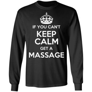 If You Cant Keep Calm Get A Massage T Shirts Hoodies Long Sleeve 5