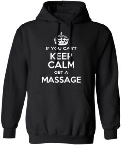 If You Can't Keep Calm Get A Massage T-Shirts, Hoodies, Long Sleeve 9 If You Cant Keep Calm Get A Massage T Shirts Hoodies Long Sleeve 6