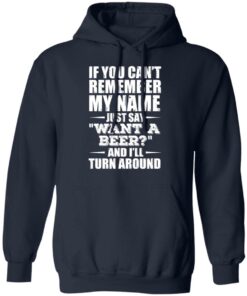 If You Cant Remember My Name Just Say Want A Beer And Ill Turn Around T Shirts Hoodies 5