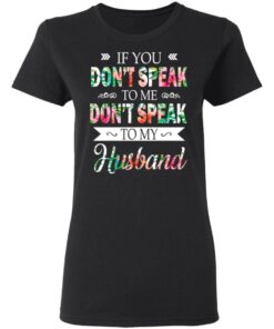 If You Don't Speak To Me Don't Speak To My Husband T Shirts Hoodies Long Sleeve 13