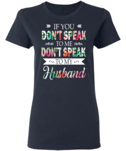 If You Don't Speak To Me Don't Speak To My Husband T Shirts Hoodies Long Sleeve 3