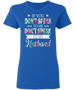 If You Don't Speak To Me Don't Speak To My Husband T Shirts Hoodies Long Sleeve 4