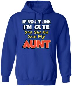 If You Think I'm Cute You Should See My Aunt T-Shirts, Hoodies, Long Sleeve 12 If You Think Im Cute You Should See My Aunt T Shirts Hoodies Long Sleeve 9