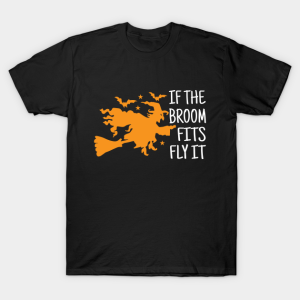 If the broom fits fly it Halloween 2021 T-shirt