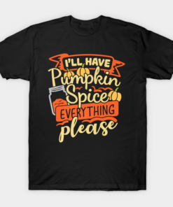 Ill Have Pumpkin Spice Everything Please Thanksgiving Funny T Shirt 1