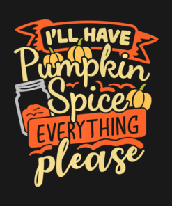 Ill Have Pumpkin Spice Everything Please Thanksgiving Funny T Shirt 2