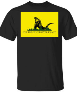 Ill Tread Wherever I Want Godzilla T Shirts Hoodies Long Sleeve 1