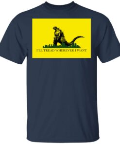 I'll Tread Wherever I Want Godzilla T-Shirts, Hoodies, Long Sleeve 2 Ill Tread Wherever I Want Godzilla T Shirts Hoodies Long Sleeve 11