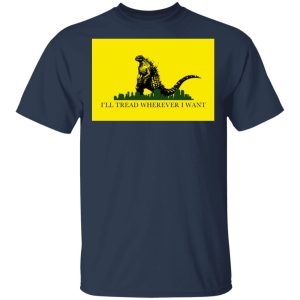 Ill Tread Wherever I Want Godzilla T Shirts Hoodies Long Sleeve 11