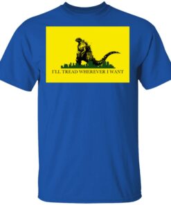 I'll Tread Wherever I Want Godzilla T-Shirts, Hoodies, Long Sleeve 3 Ill Tread Wherever I Want Godzilla T Shirts Hoodies Long Sleeve 12