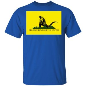 Ill Tread Wherever I Want Godzilla T Shirts Hoodies Long Sleeve 12