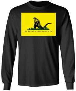 I'll Tread Wherever I Want Godzilla T-Shirts, Hoodies, Long Sleeve 8 Ill Tread Wherever I Want Godzilla T Shirts Hoodies Long Sleeve 5