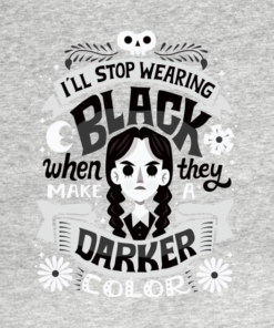 I'll stop wearing black when they make Darker color t-shirt 1 Ill stop wearing black when they make Darker color t shirt 2