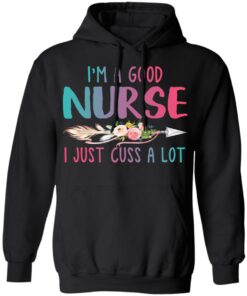 Im A Good Nurse I Just Cuss A Lot T Shirts Hoodies Long Sleeve 6