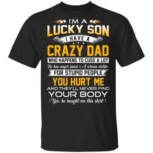 I’m A Lucky Son Have A Crazy Dad T-Shirts, Hoodies, Long Sleeve