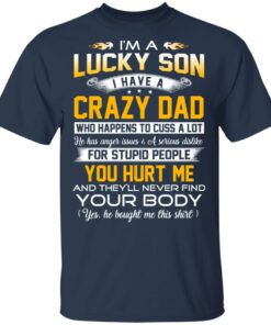 I'm A Lucky Son Have A Crazy Dad T-Shirts, Hoodies, Long Sleeve 2 Im A Lucky Son Have A Crazy Dad T Shirts Hoodies Long Sleeve 11