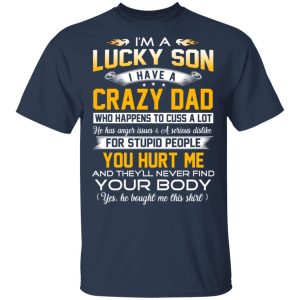 Im A Lucky Son Have A Crazy Dad T Shirts Hoodies Long Sleeve 11