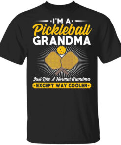 Im A Pickleball Grandma Just Like A Normal Grandma Except Way Cooler T Shirts Hoodies Long Sleeve 1