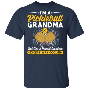 Im A Pickleball Grandma Just Like A Normal Grandma Except Way Cooler T Shirts Hoodies Long Sleeve 11