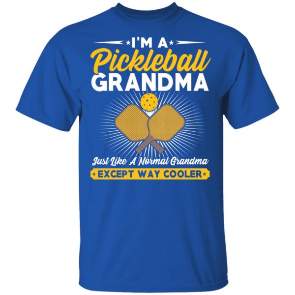 I’m A Pickleball Grandma Just Like A Normal Grandma Except Way Cooler T-Shirts, Hoodies, Long Sleeve