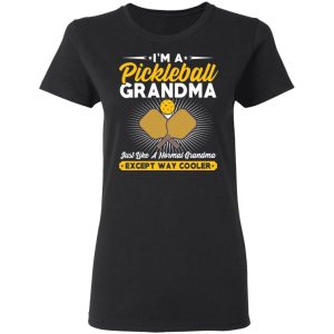 Im A Pickleball Grandma Just Like A Normal Grandma Except Way Cooler T Shirts Hoodies Long Sleeve 13