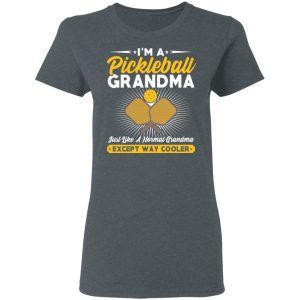 Im A Pickleball Grandma Just Like A Normal Grandma Except Way Cooler T Shirts Hoodies Long Sleeve 2