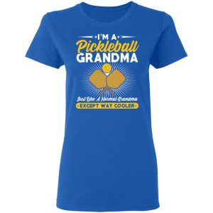 Im A Pickleball Grandma Just Like A Normal Grandma Except Way Cooler T Shirts Hoodies Long Sleeve 4