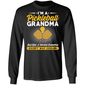 Im A Pickleball Grandma Just Like A Normal Grandma Except Way Cooler T Shirts Hoodies Long Sleeve 5