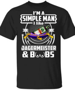 Im A Simple Man I Like Jagermeister And Boobs T Shirts Hoodies Long Sleeve 1