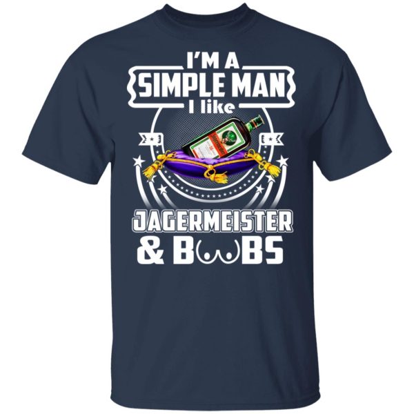 I’m A Simple Man I Like Jagermeister And Boobs T-Shirts, Hoodies, Long Sleeve