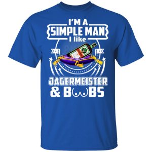 Im A Simple Man I Like Jagermeister And Boobs T Shirts Hoodies Long Sleeve 12