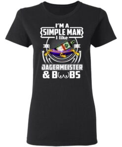 Im A Simple Man I Like Jagermeister And Boobs T Shirts Hoodies Long Sleeve 13
