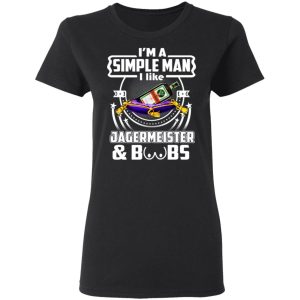 Im A Simple Man I Like Jagermeister And Boobs T Shirts Hoodies Long Sleeve 13