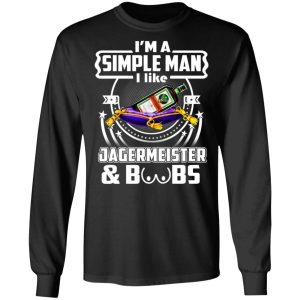 Im A Simple Man I Like Jagermeister And Boobs T Shirts Hoodies Long Sleeve 5