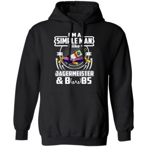 Im A Simple Man I Like Jagermeister And Boobs T Shirts Hoodies Long Sleeve 6