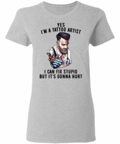 Im A Tattoo Artist I Can Fix Stupid But Its Gonna Hurt T Shirts Hoodies Long Sleeve 12