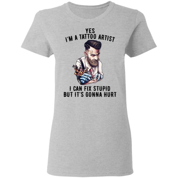 I’m A Tattoo Artist I Can Fix Stupid But It’s Gonna Hurt T-Shirts, Hoodies, Long Sleeve