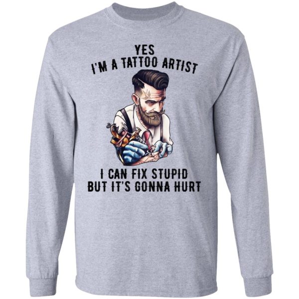 I’m A Tattoo Artist I Can Fix Stupid But It’s Gonna Hurt T-Shirts, Hoodies, Long Sleeve