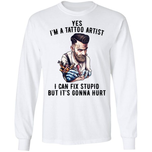 I’m A Tattoo Artist I Can Fix Stupid But It’s Gonna Hurt T-Shirts, Hoodies, Long Sleeve