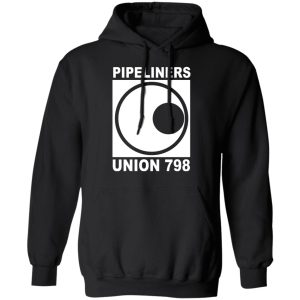 I’m A Union Member Pipeliners Union 798 Shirts, Hoodies, Long Sleeve