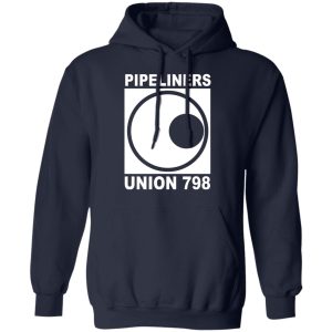 Im A Union Member Pipeliners Union 798 Shirts Hoodies Long Sleeve 11