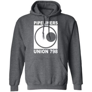 Im A Union Member Pipeliners Union 798 Shirts Hoodies Long Sleeve 12