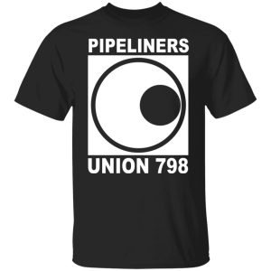 Im A Union Member Pipeliners Union 798 Shirts Hoodies Long Sleeve 2