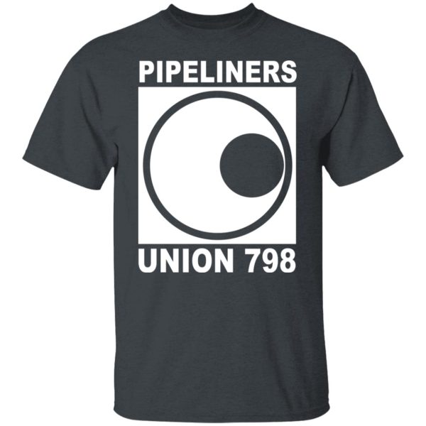 I’m A Union Member Pipeliners Union 798 Shirts, Hoodies, Long Sleeve